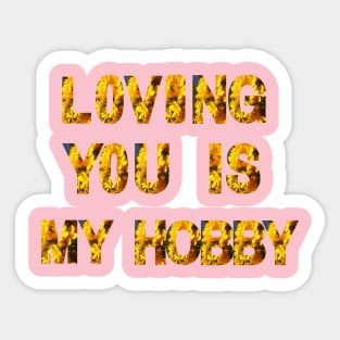 Loving you is my hobby Sticker